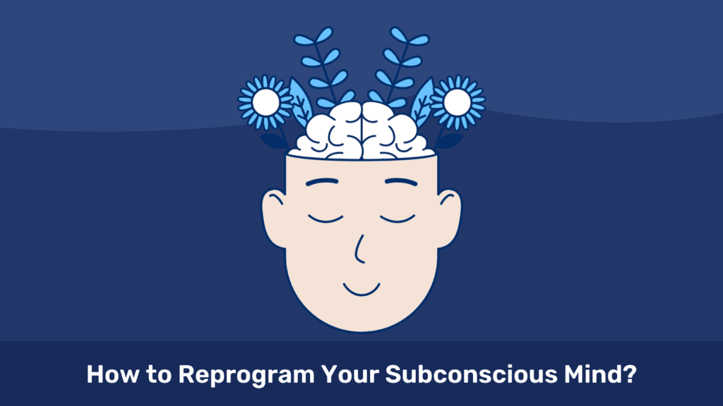 How to Reprogram Your Subconscious Mind