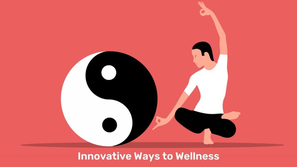 Innovative Ways to Wellness