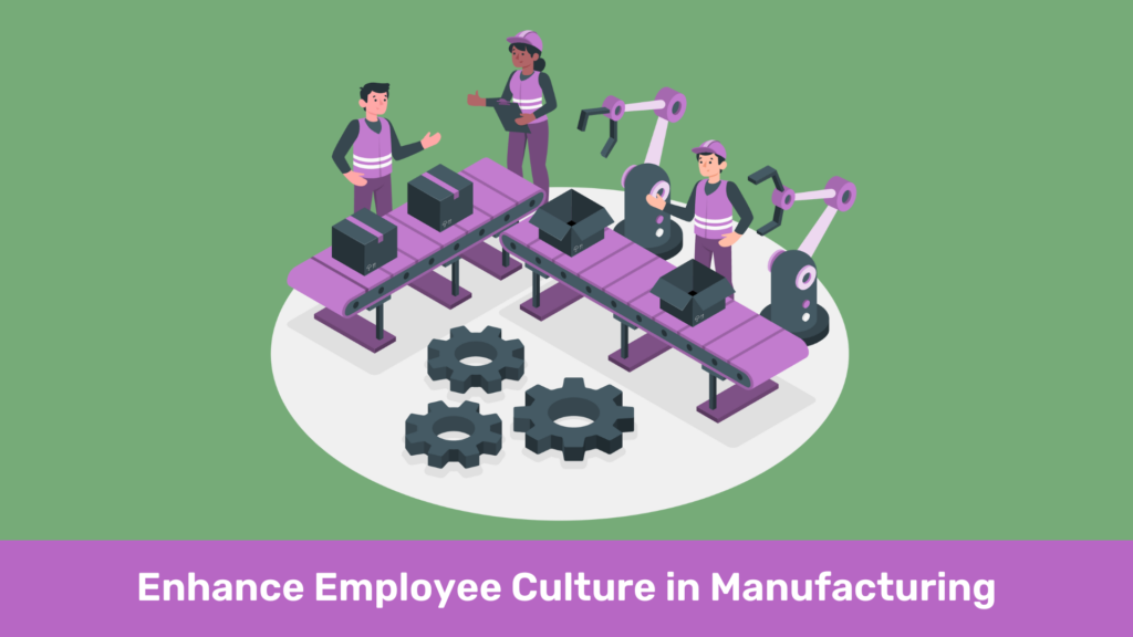 Enhance employee culture in manufacturing